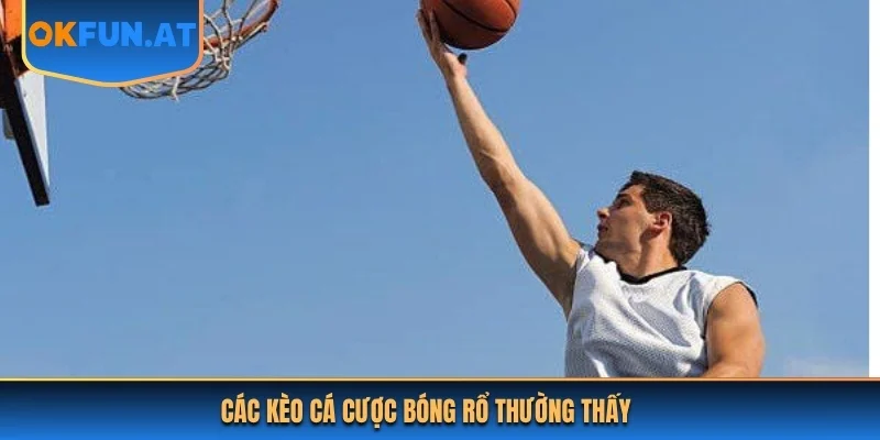 Các kèo cá cược bóng rổ thường thấy